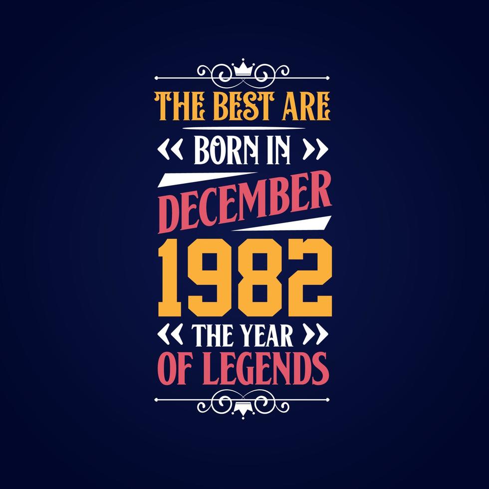 Best are born in December 1982. Born in December 1982 the legend Birthday vector