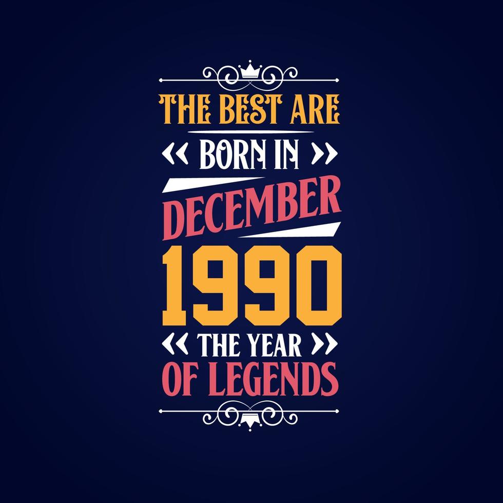 Best are born in December 1990. Born in December 1990 the legend Birthday vector