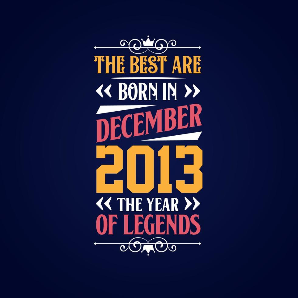 Best are born in December 2013. Born in December 2013 the legend Birthday vector