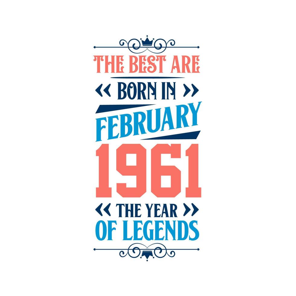 Best are born in February 1961. Born in February 1961 the legend Birthday vector