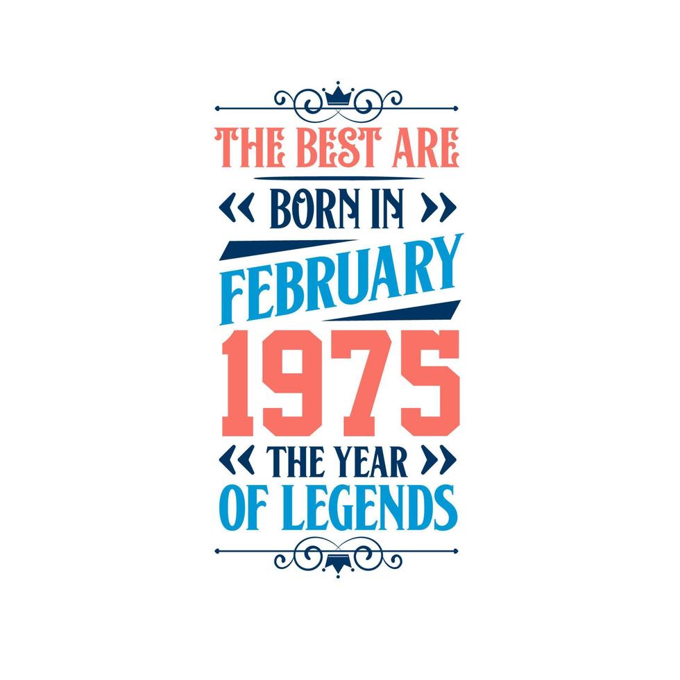 Best are born in February 1975. Born in February 1975 the legend Birthday vector