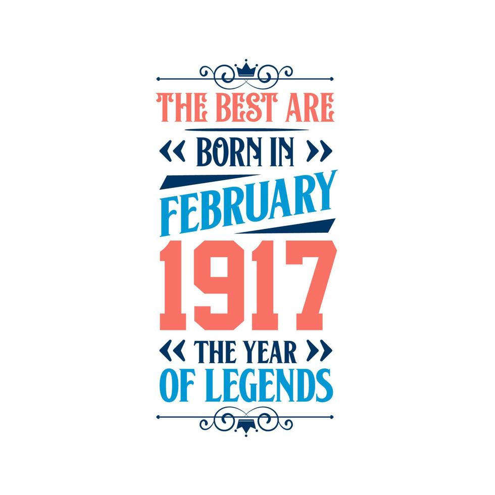 Best are born in February 1917. Born in February 1917 the legend Birthday vector