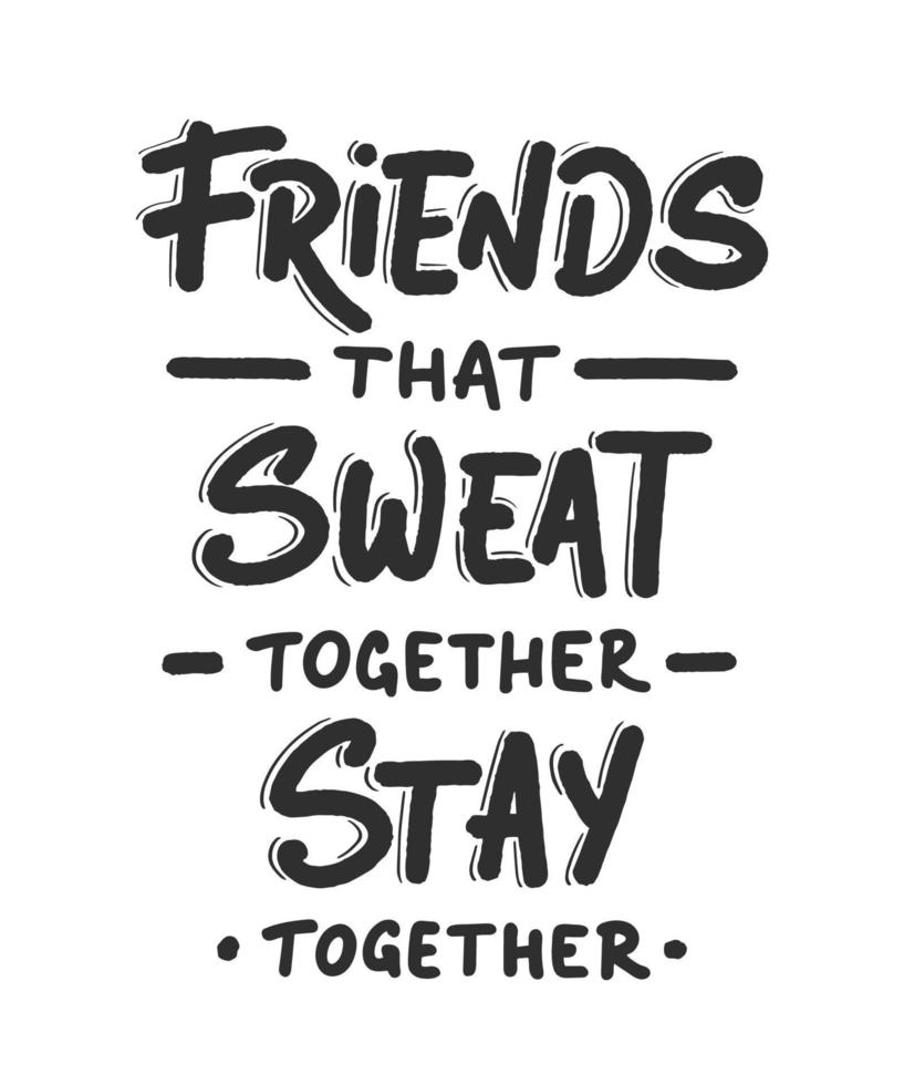 Vector poster with hand drawn unique lettering design element for wall art, decoration, t-shirt prints. Friends that sweat together stay together. Gym motivational, inspirational quote, typography.