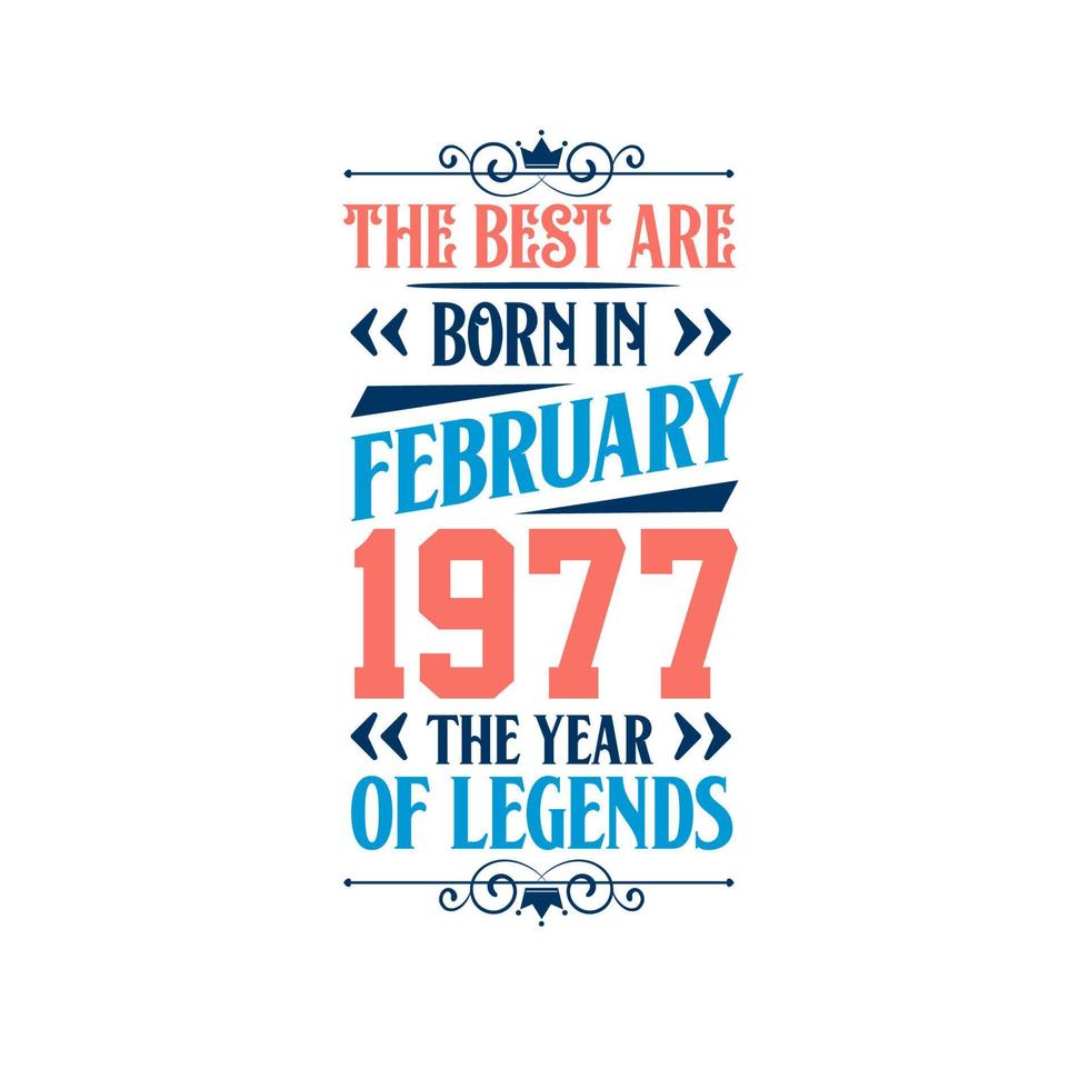 Best are born in February 1977. Born in February 1977 the legend Birthday vector