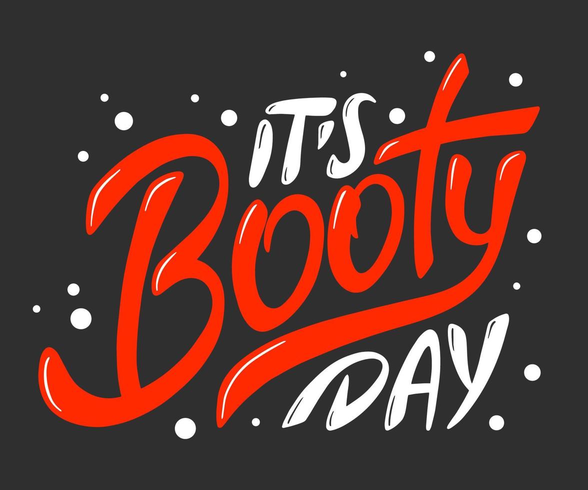 Vector poster with hand drawn unique lettering design element for wall art, decoration, t-shirt prints. It's booty day. Gym motivational and inspirational quote, handwritten typography.