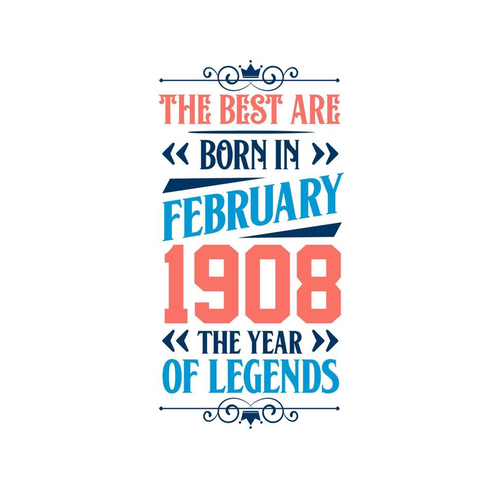 Best are born in February 1908. Born in February 1908 the legend Birthday vector