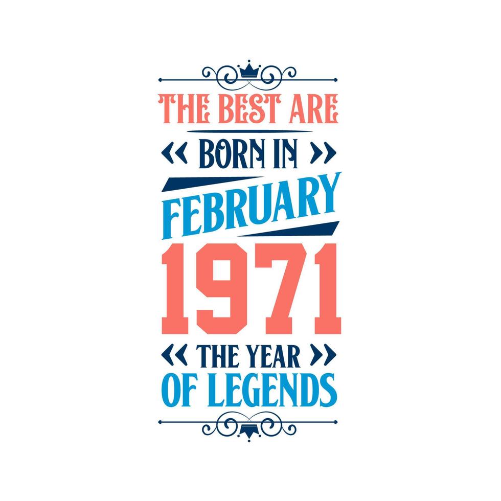 Best are born in February 1971. Born in February 1971 the legend Birthday vector