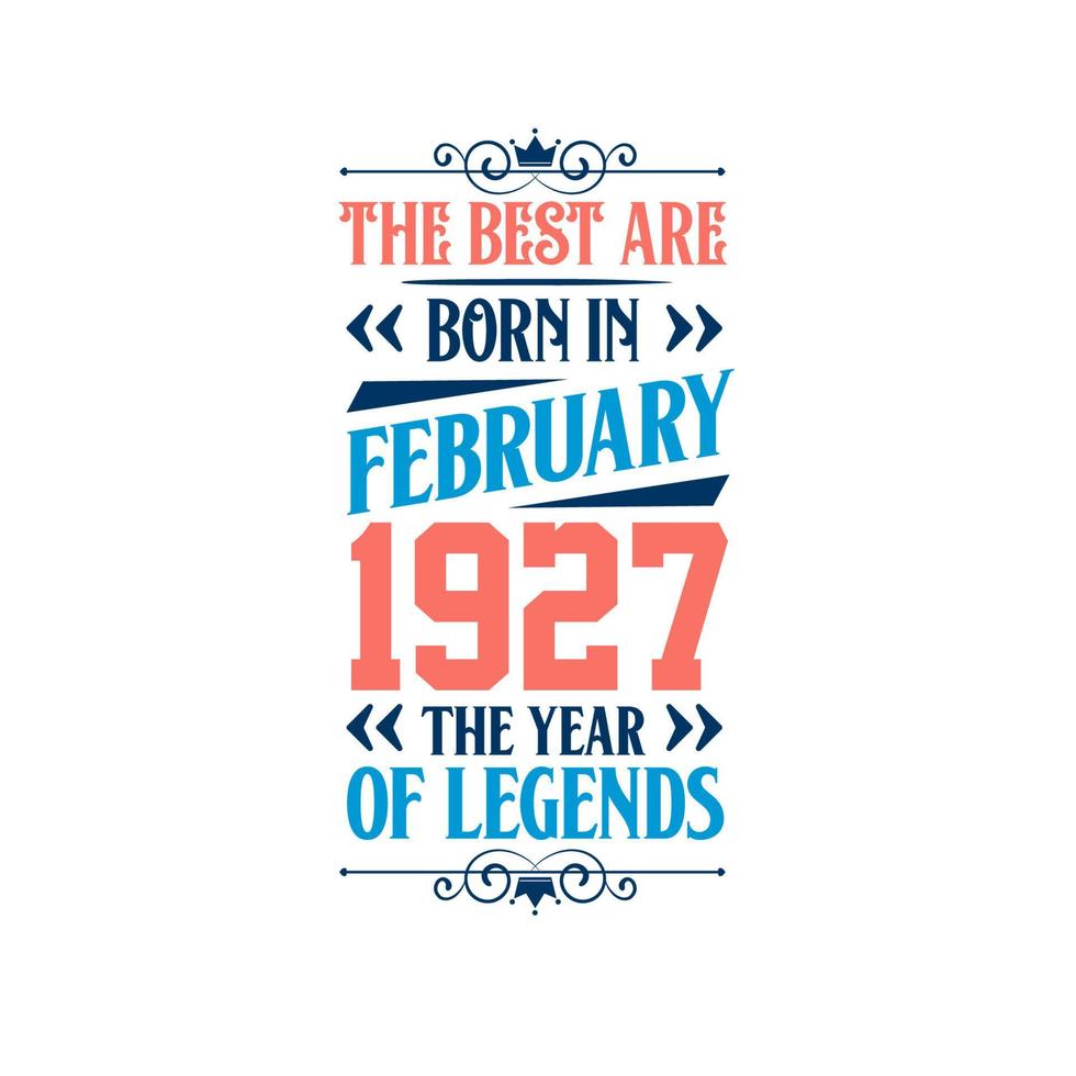 Best are born in February 1927. Born in February 1927 the legend Birthday vector
