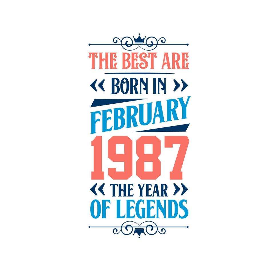 Best are born in February 1987. Born in February 1987 the legend Birthday vector