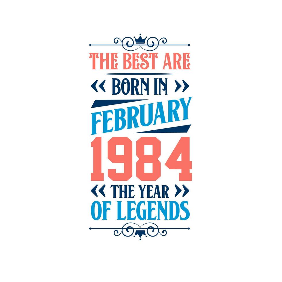 Best are born in February 1984. Born in February 1984 the legend Birthday vector