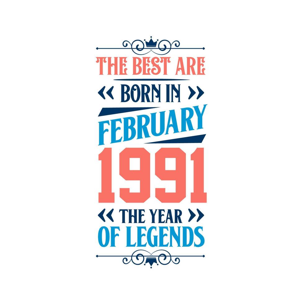 Best are born in February 1991. Born in February 1991 the legend Birthday vector