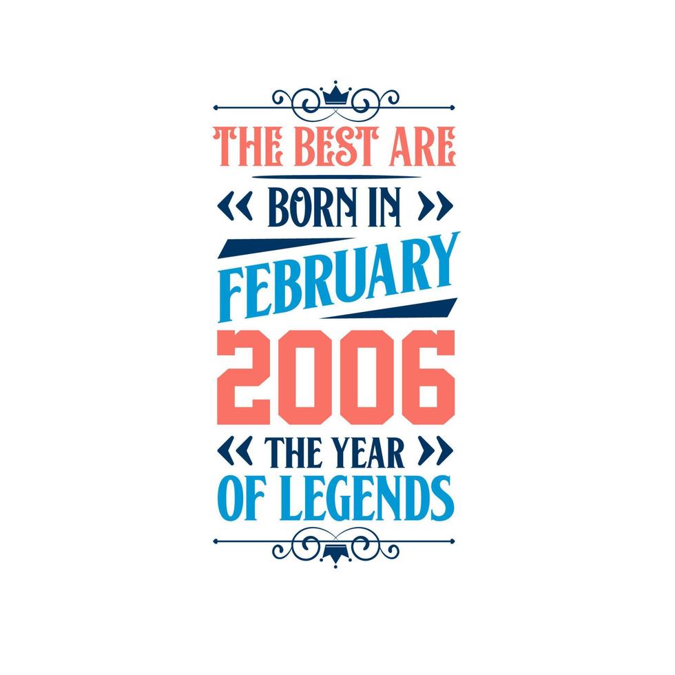Best are born in February 2006. Born in February 2006 the legend Birthday vector