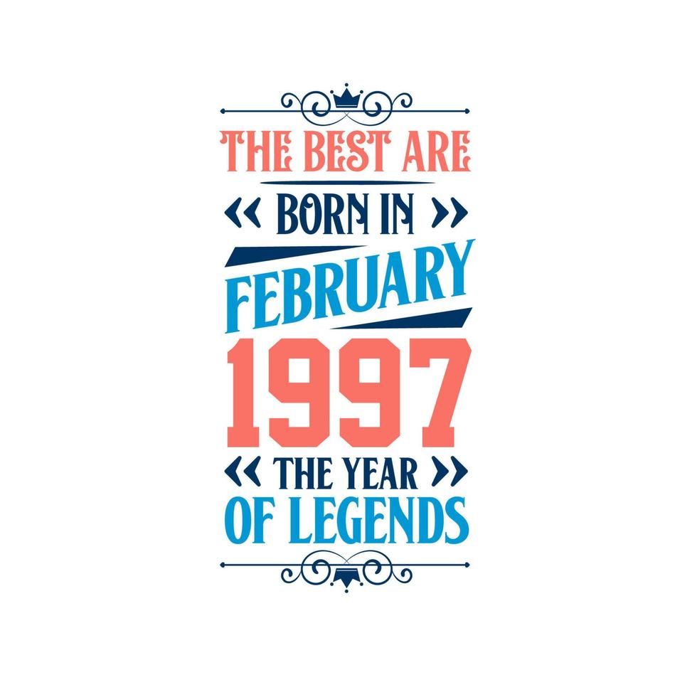 Best are born in February 1997. Born in February 1997 the legend Birthday vector