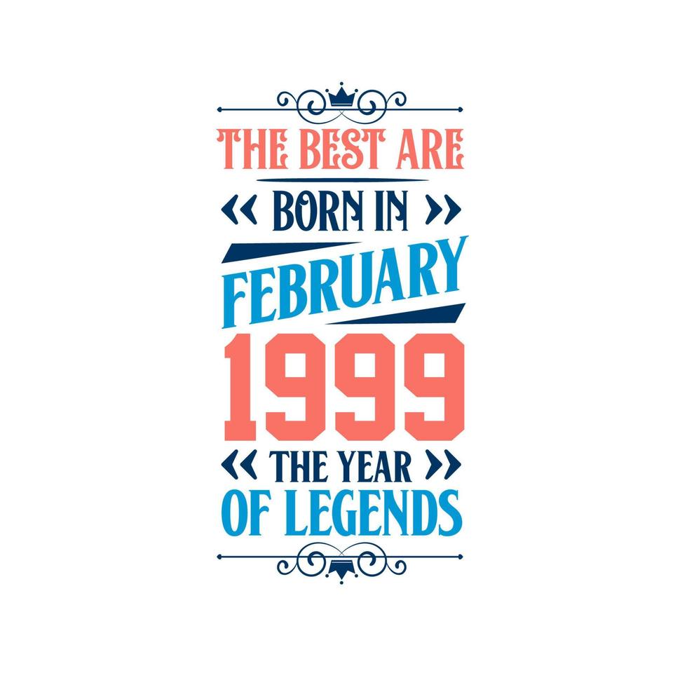 Best are born in February 1999. Born in February 1999 the legend Birthday vector
