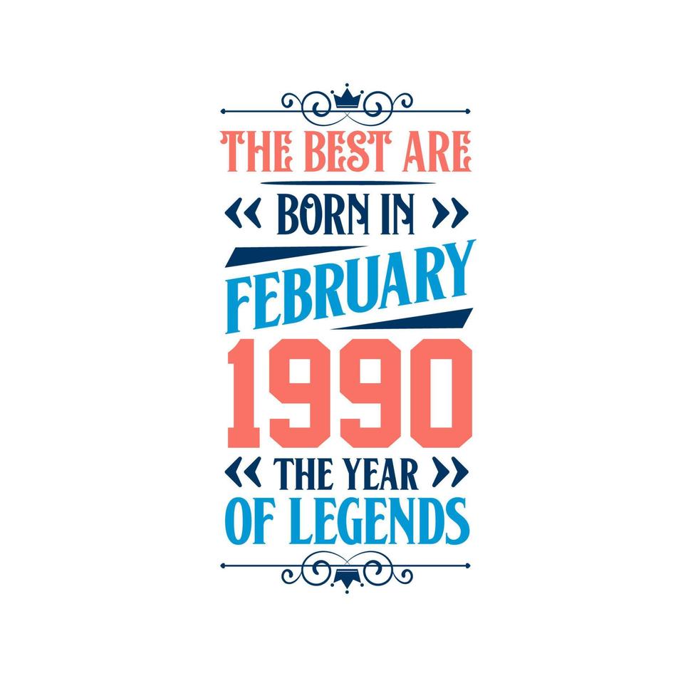 Best are born in February 1990. Born in February 1990 the legend Birthday vector