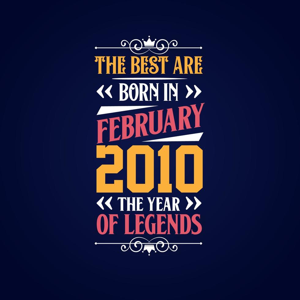 Best are born in February 2010. Born in February 2010 the legend Birthday vector