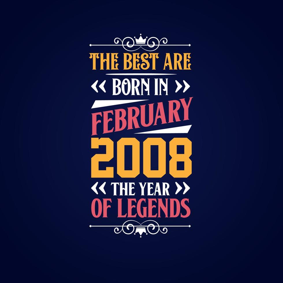 Best are born in February 2008. Born in February 2008 the legend Birthday vector