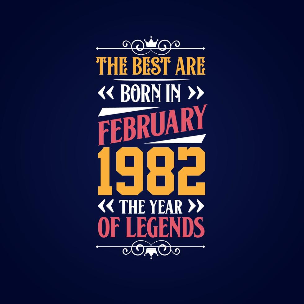 Best are born in February 1982. Born in February 1982 the legend Birthday vector
