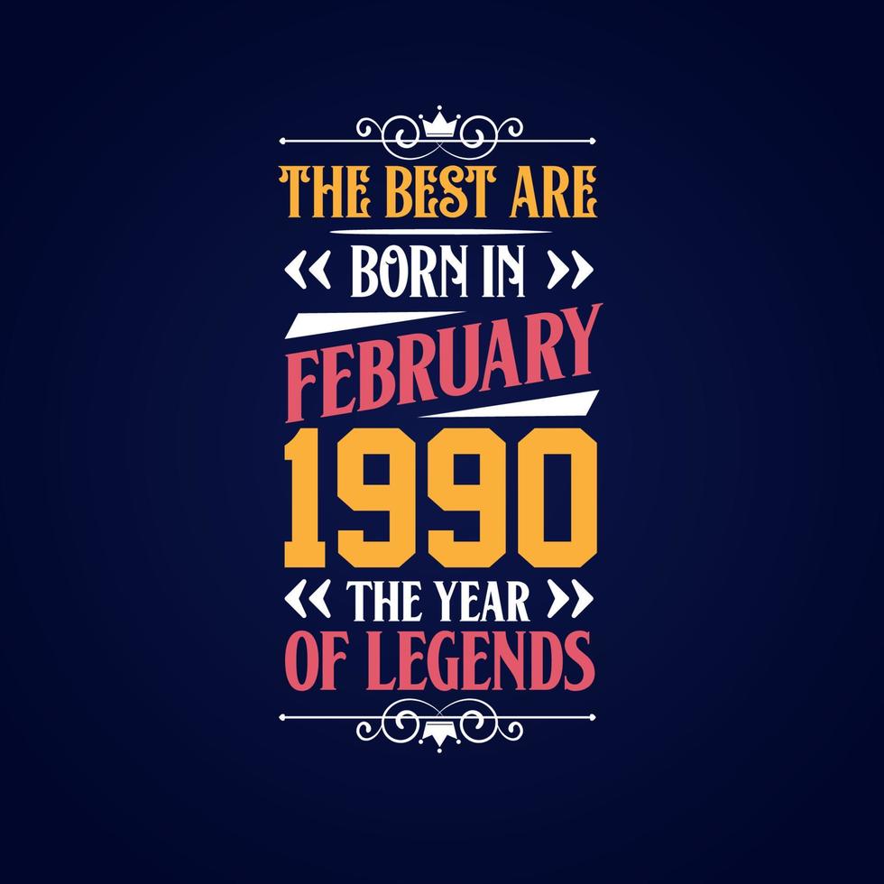 Best are born in February 1990. Born in February 1990 the legend Birthday vector