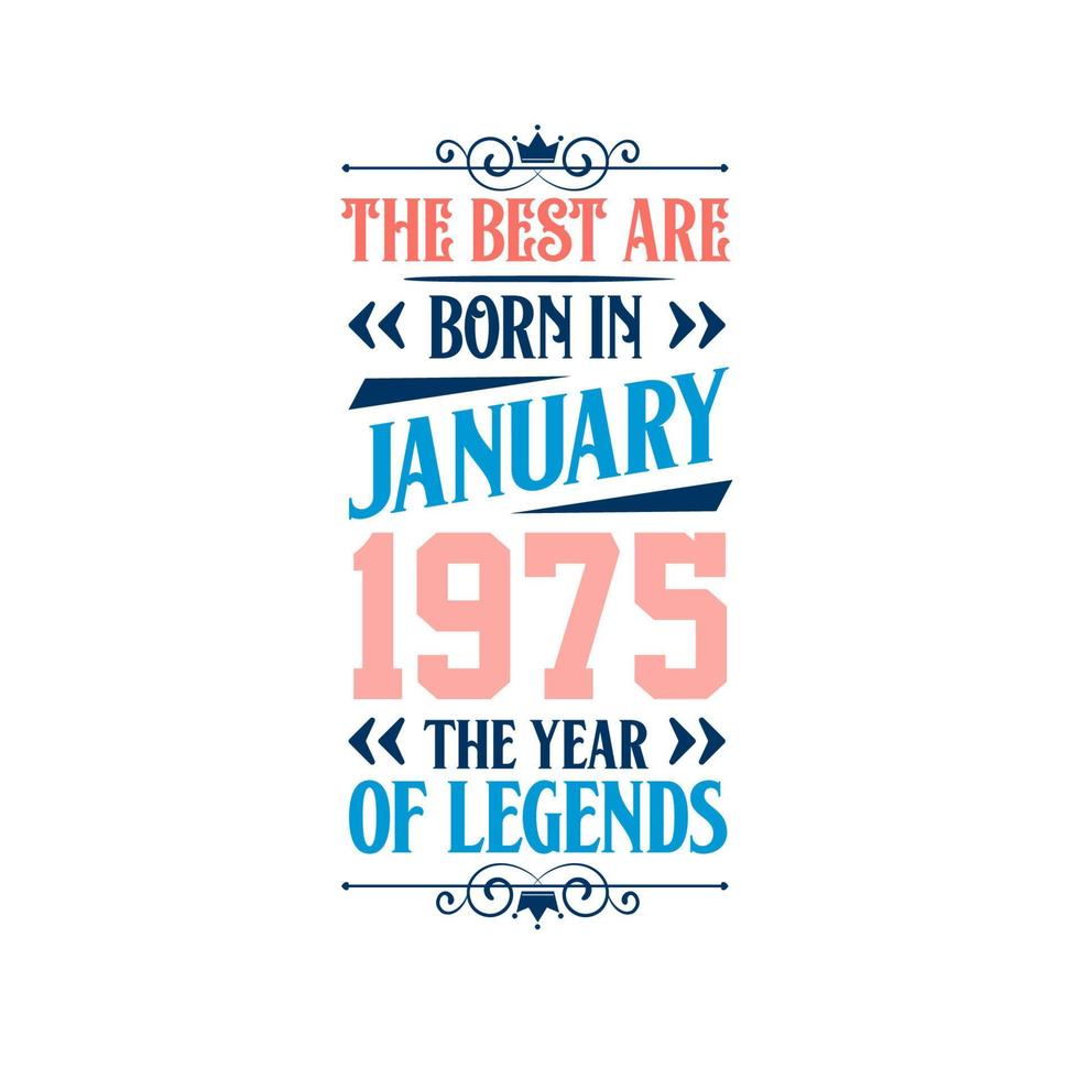 Best are born in January 1975. Born in January 1975 the legend Birthday vector