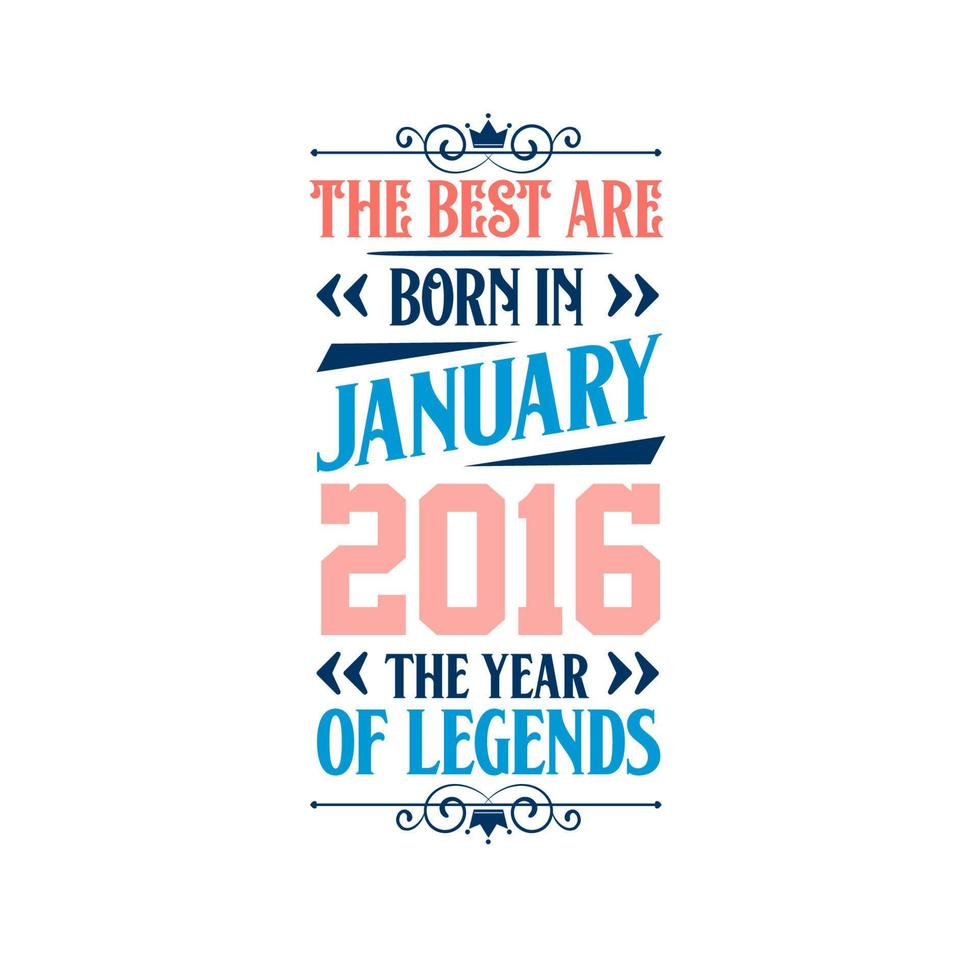 Best are born in January 2016. Born in January 2016 the legend Birthday vector