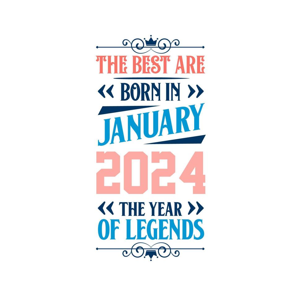Best are born in January 2024. Born in January 2024 the legend Birthday vector