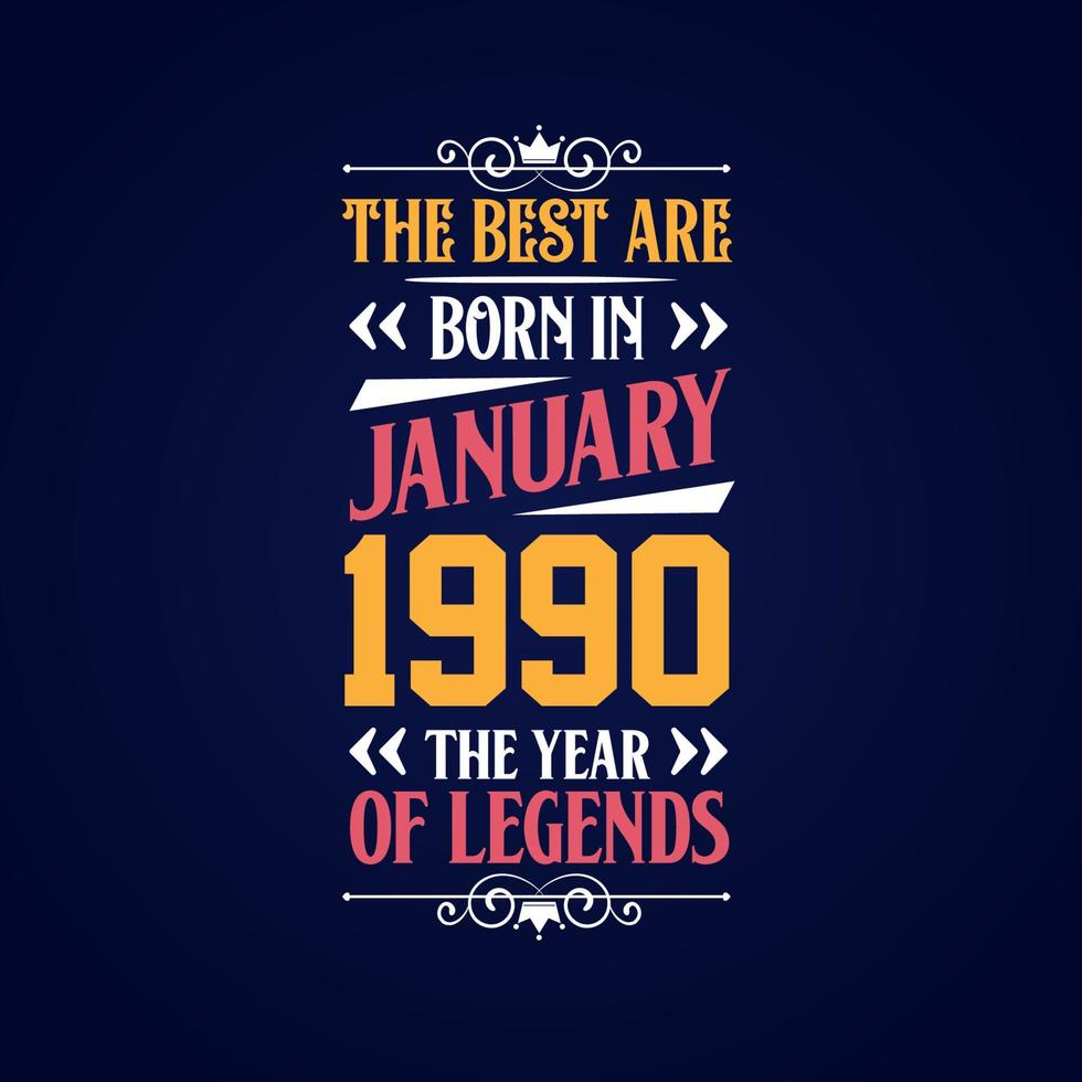 Best are born in January 1990. Born in January 1990 the legend Birthday vector