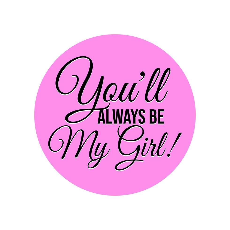 You will always be my girl label cute girl daughter saying icon design vector