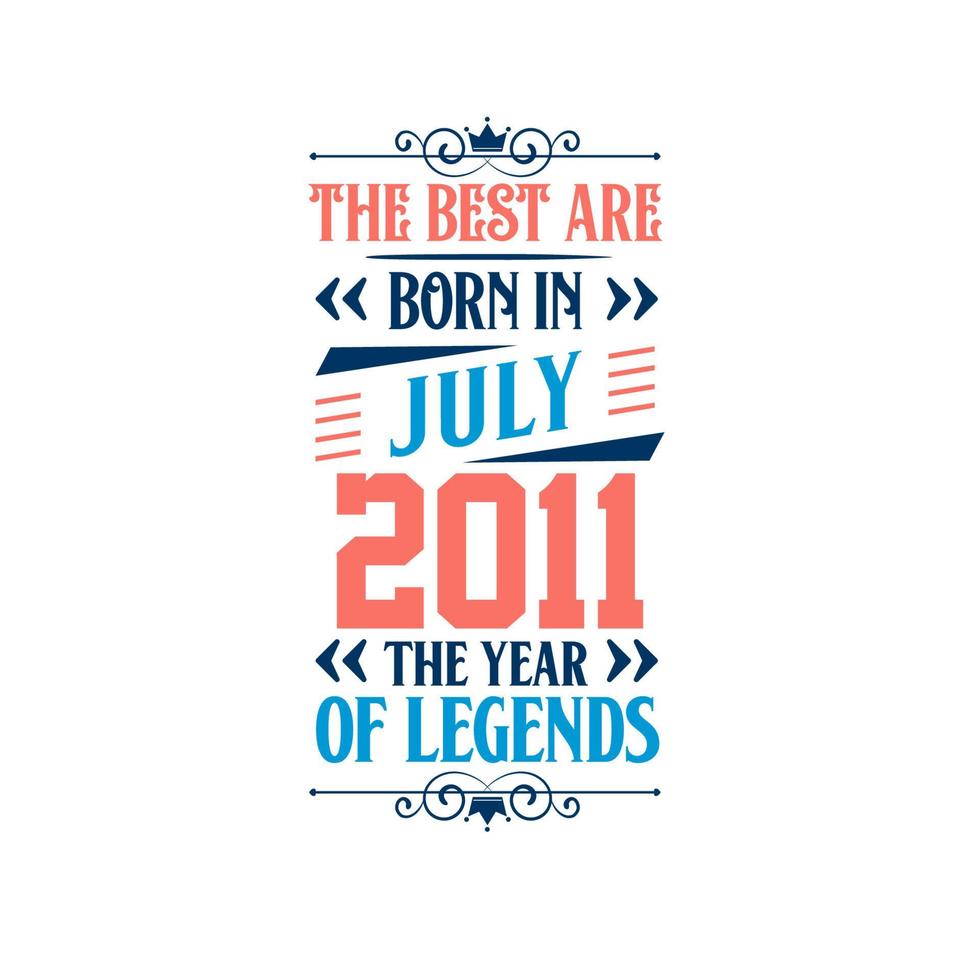 Best are born in July 2011. Born in July 2011 the legend Birthday vector