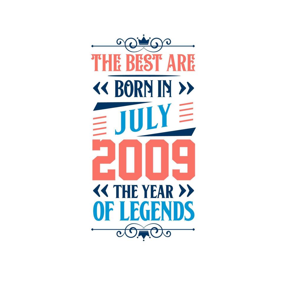 Best are born in July 2009. Born in July 2009 the legend Birthday vector