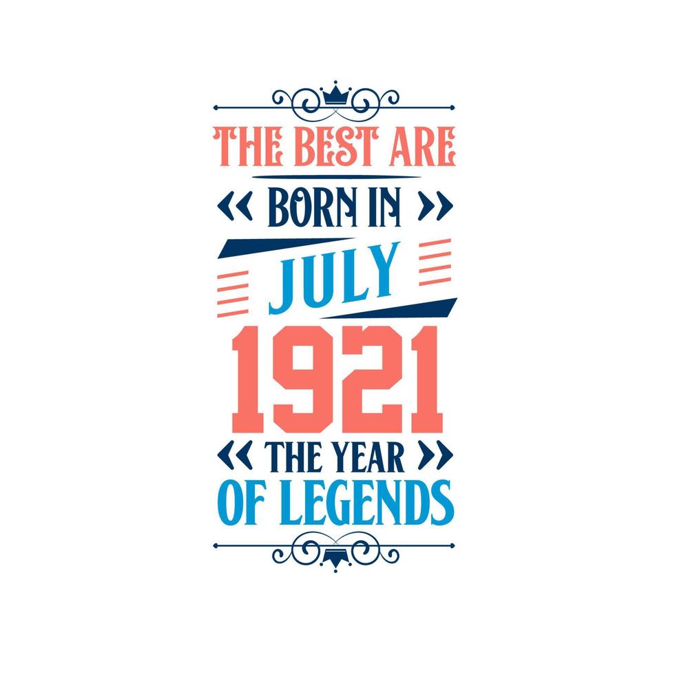 Best are born in July 1921. Born in July 1921 the legend Birthday vector