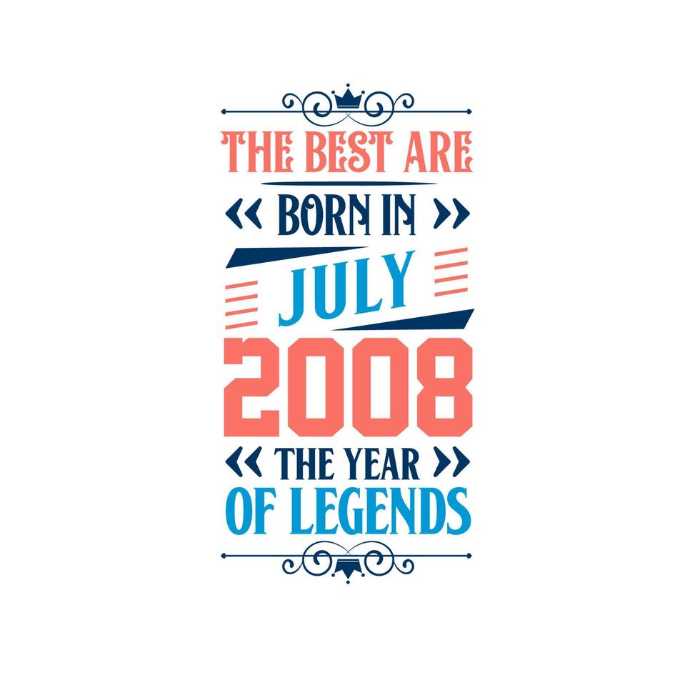 Best are born in July 2008. Born in July 2008 the legend Birthday vector