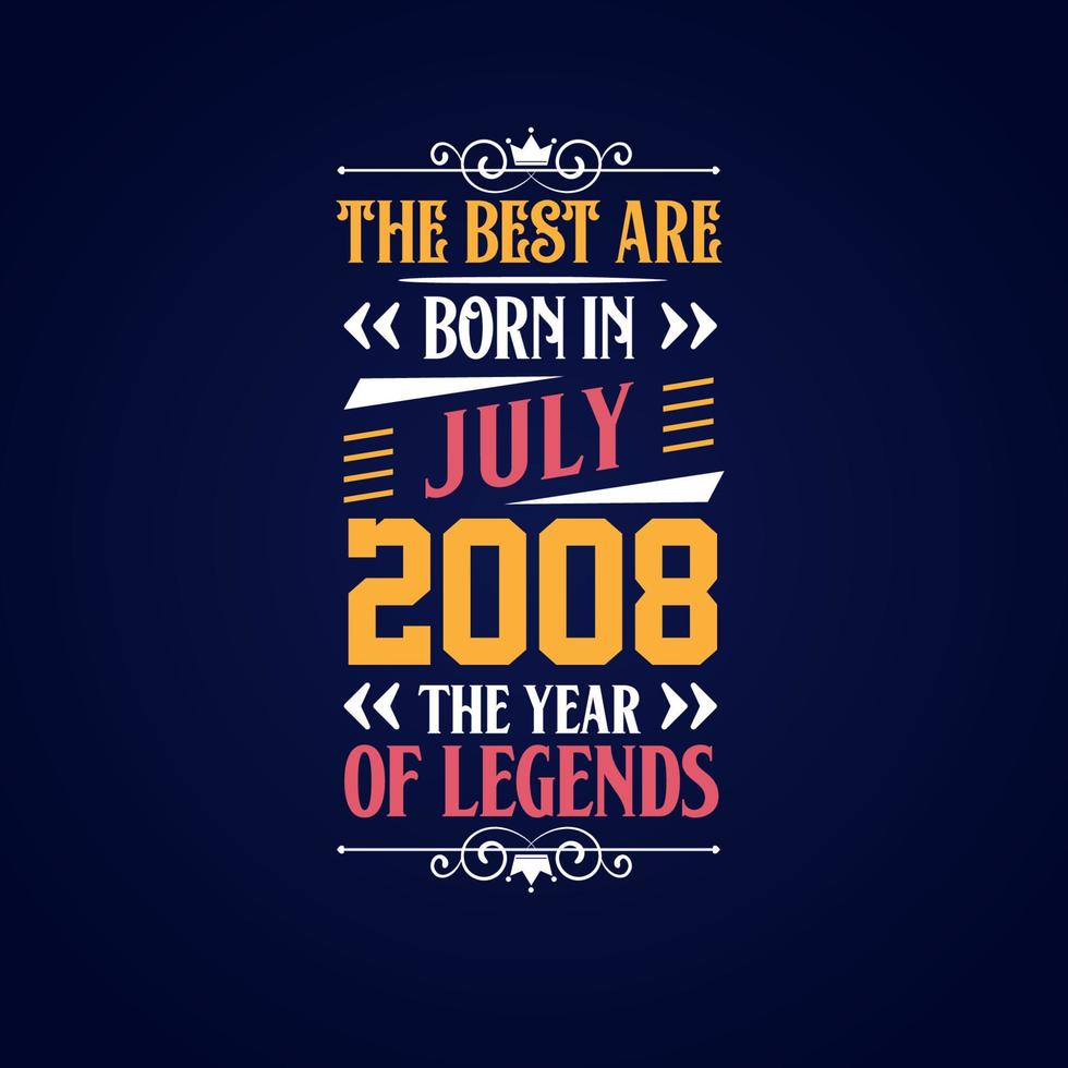 Best are born in July 2008. Born in July 2008 the legend Birthday vector