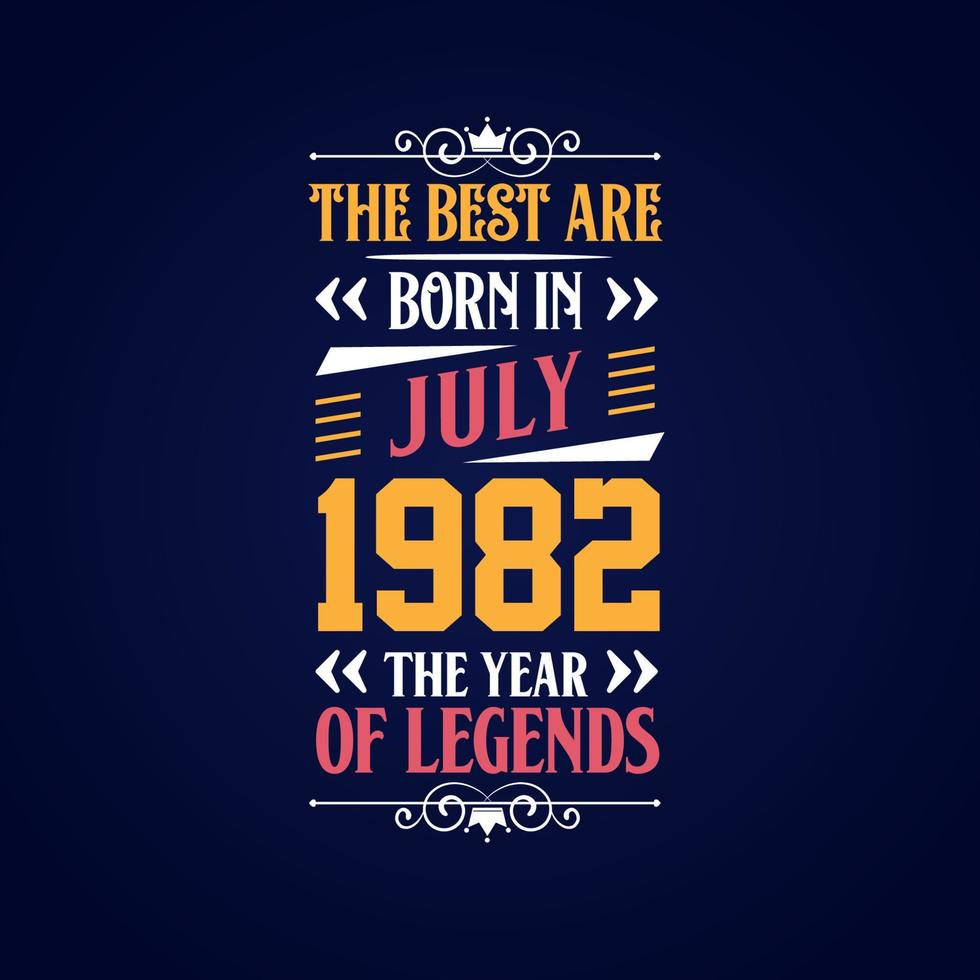 Best are born in July 1982. Born in July 1982 the legend Birthday vector