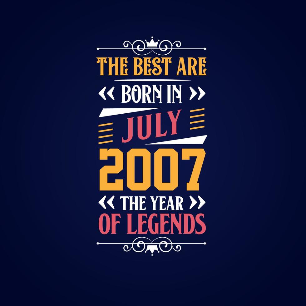 Best are born in July 2007. Born in July 2007 the legend Birthday vector