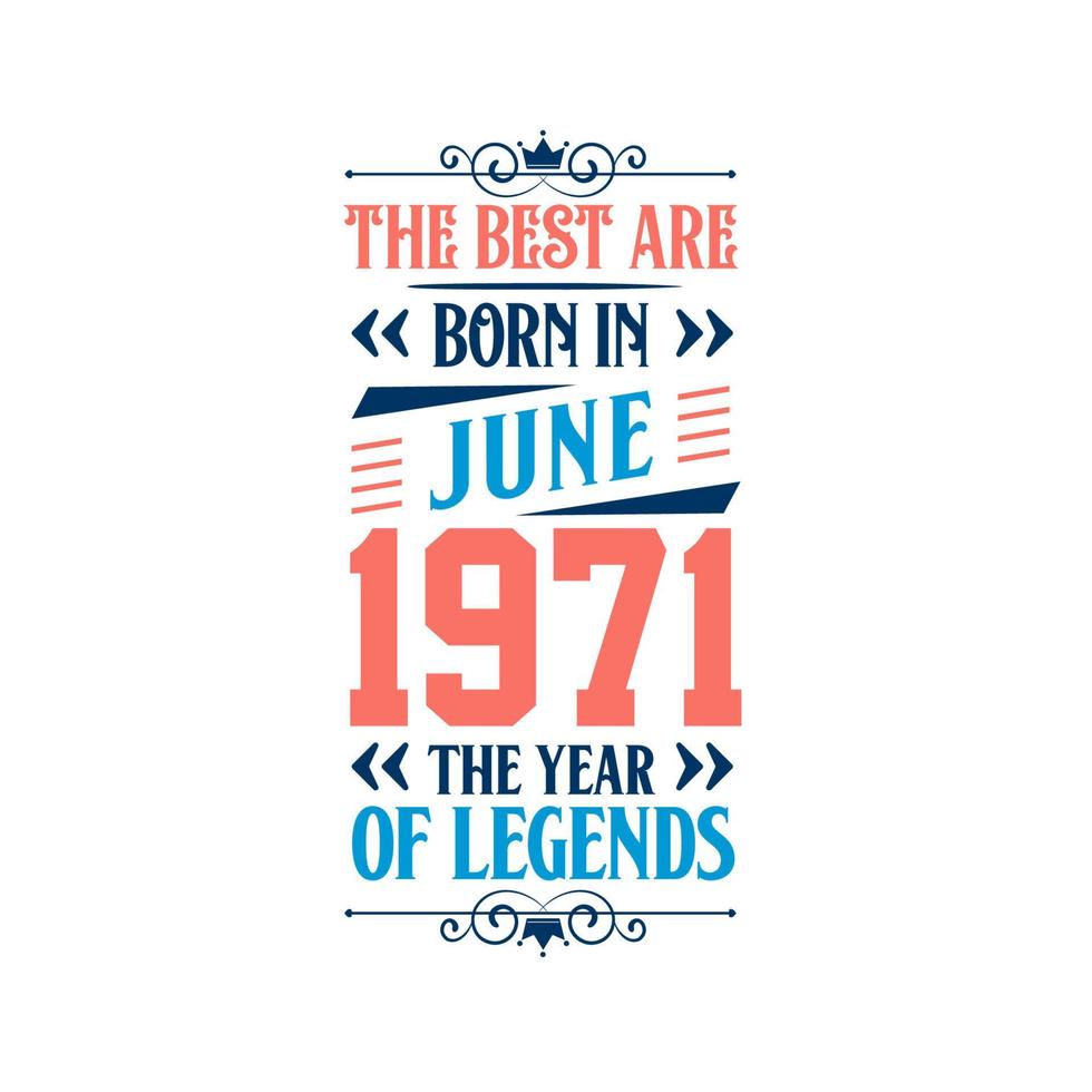 Best are born in June 1971. Born in June 1971 the legend Birthday vector