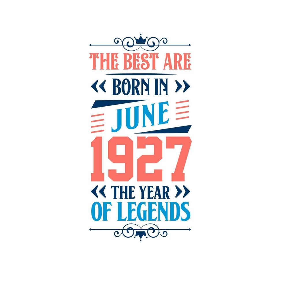 Best are born in June 1927. Born in June 1927 the legend Birthday vector