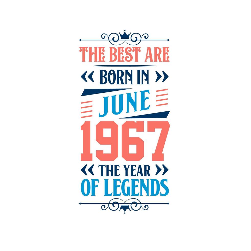 Best are born in June 1967. Born in June 1967 the legend Birthday vector