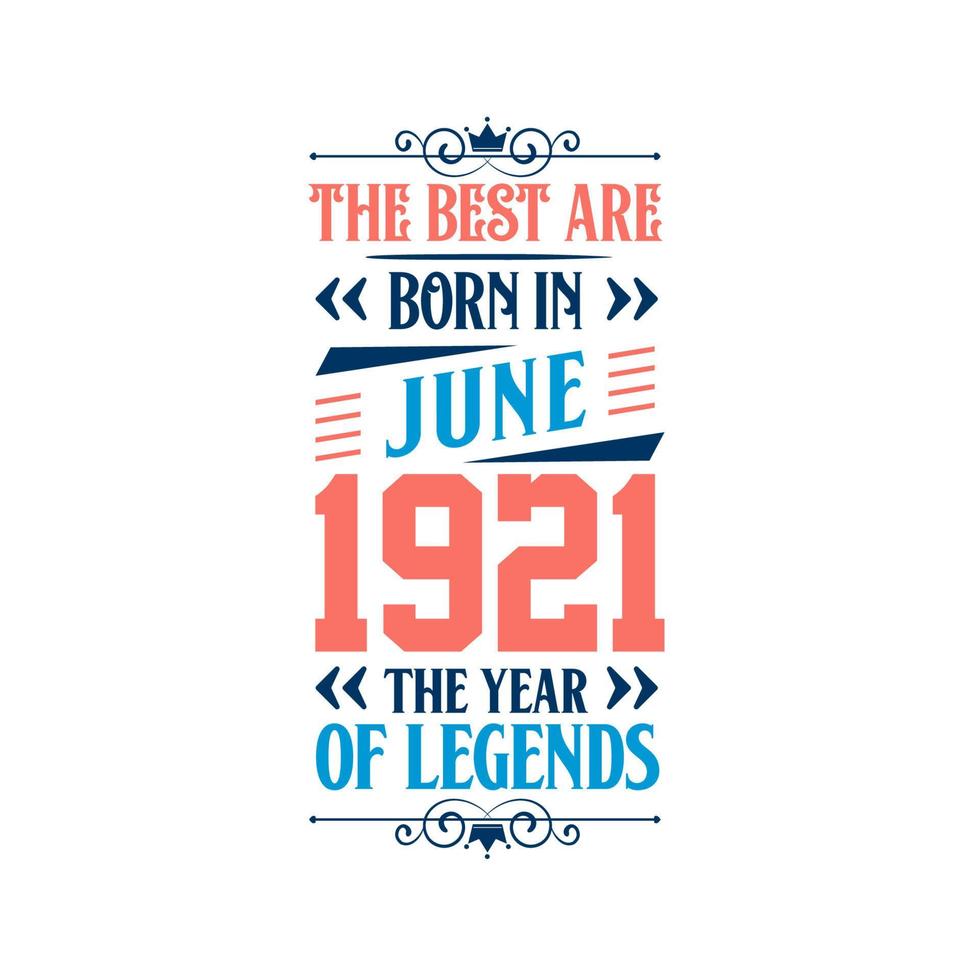 Best are born in June 1921. Born in June 1921 the legend Birthday vector
