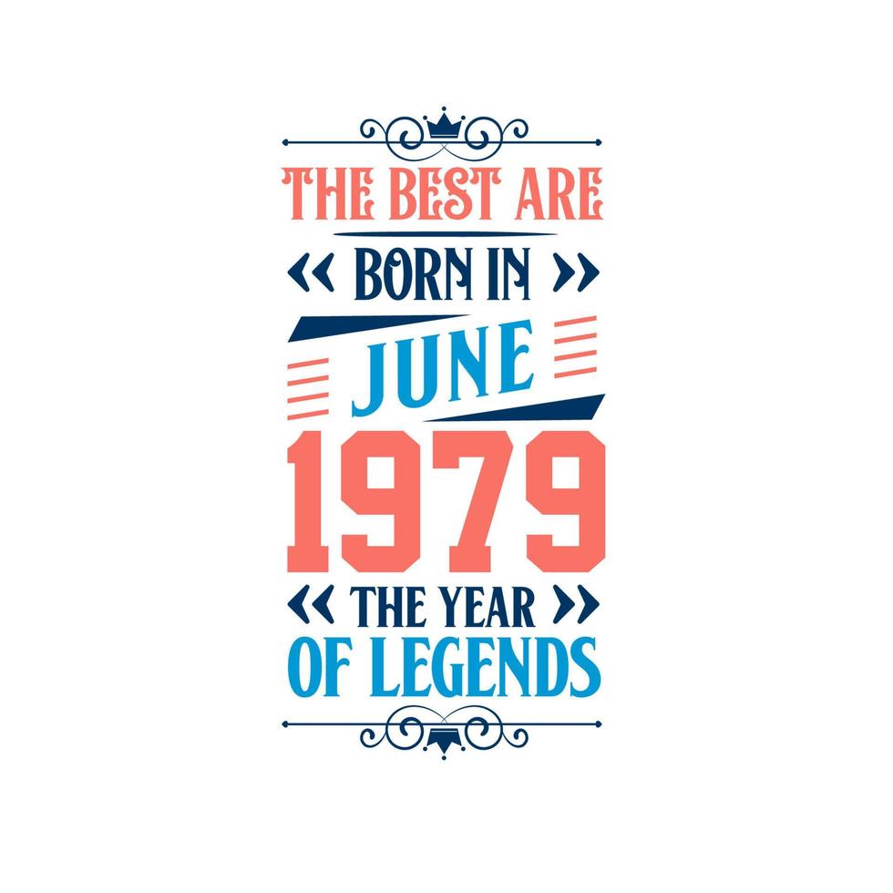 Best are born in June 1979. Born in June 1979 the legend Birthday vector
