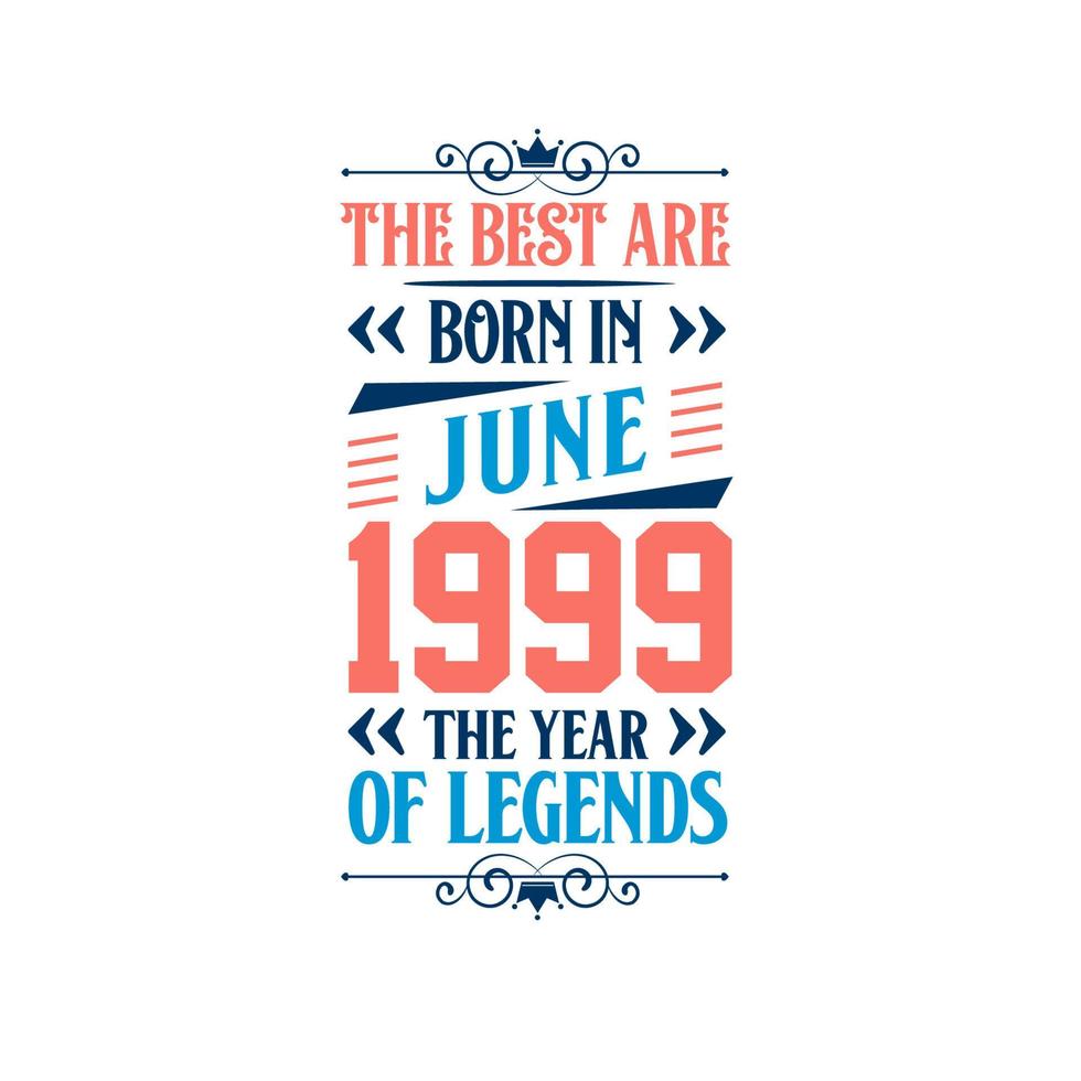 Best are born in June 1999. Born in June 1999 the legend Birthday vector