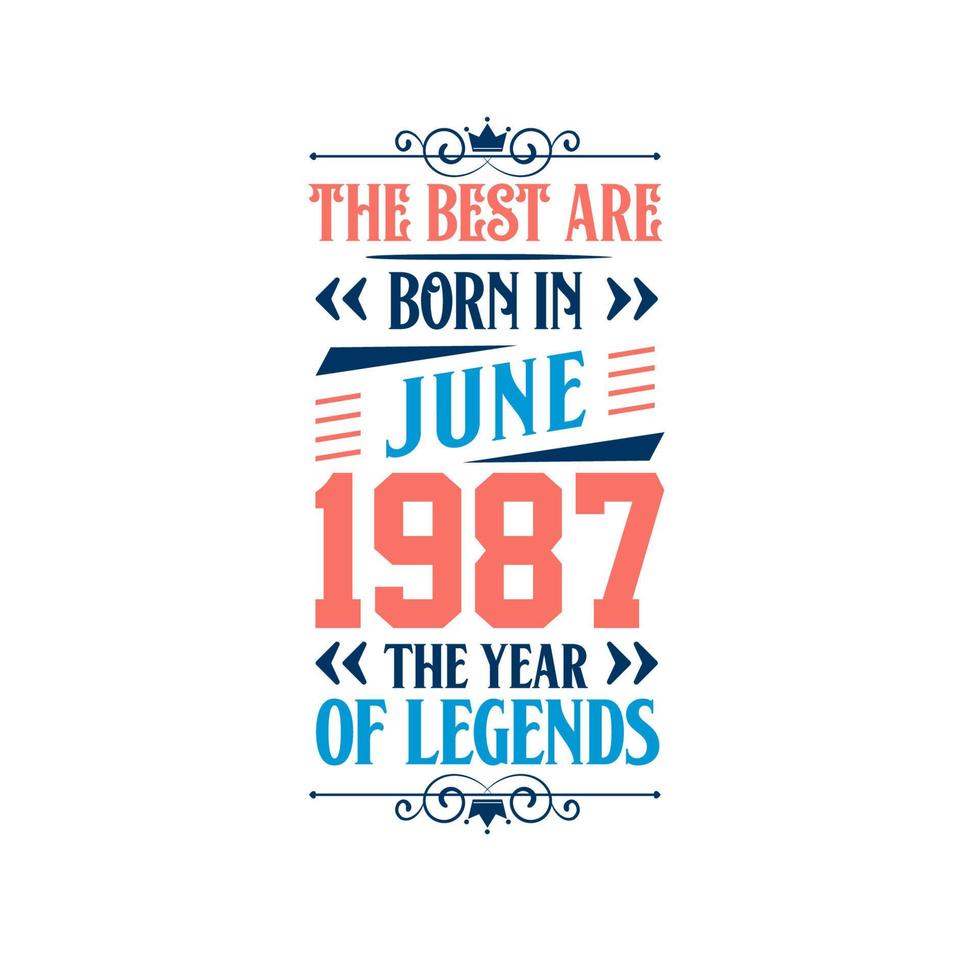 Best are born in June 1987. Born in June 1987 the legend Birthday vector