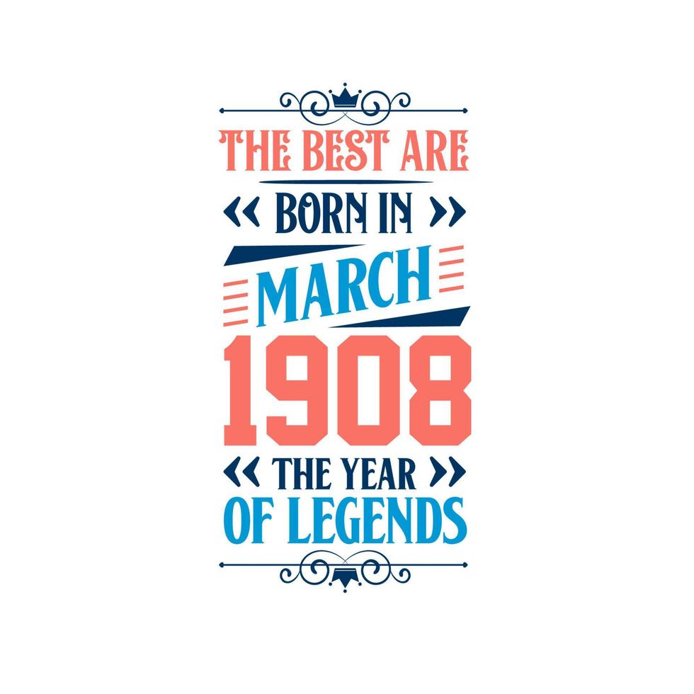 Best are born in March 1908. Born in March 1908 the legend Birthday vector