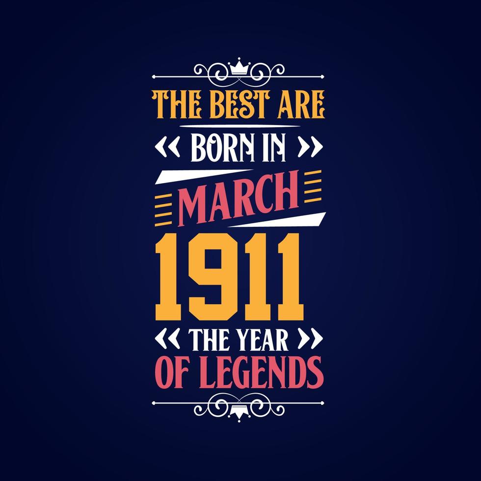 Best are born in March 1911. Born in March 1911 the legend Birthday vector