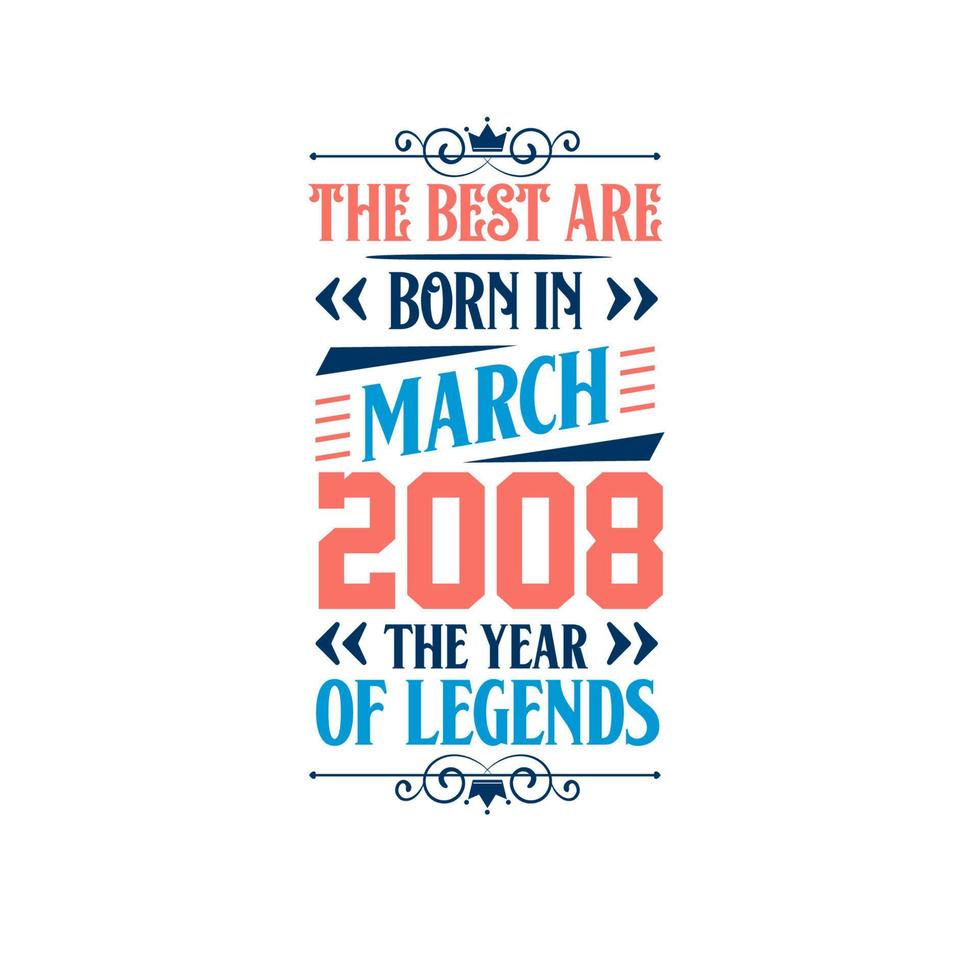 Best are born in March 2008. Born in March 2008 the legend Birthday vector