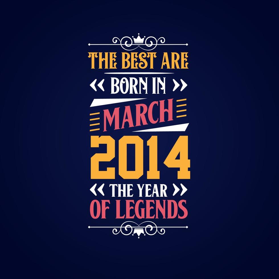 Best are born in March 2014. Born in March 2014 the legend Birthday vector