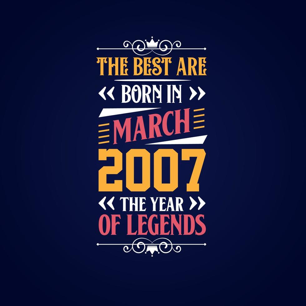 Best are born in March 2007. Born in March 2007 the legend Birthday vector