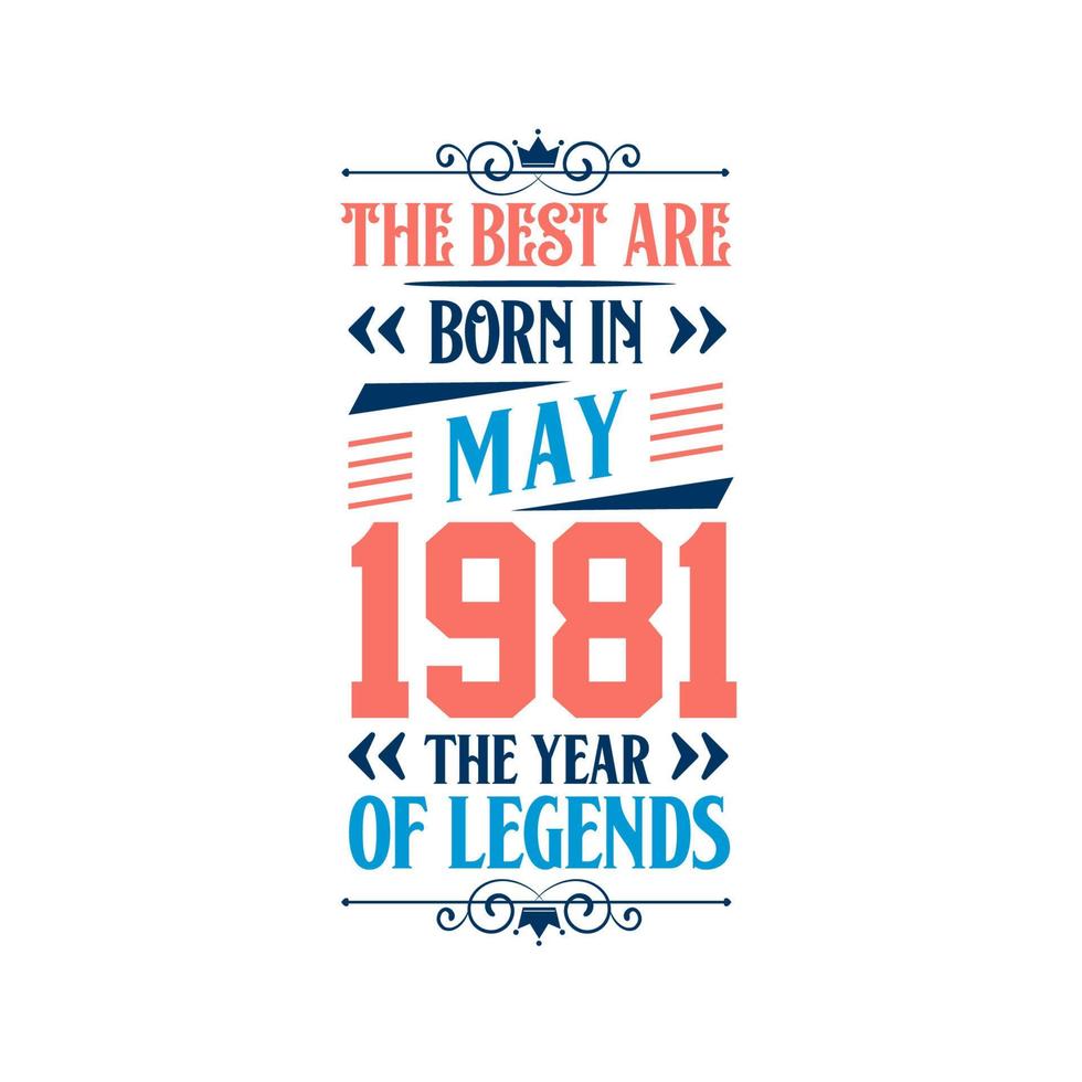 Best are born in May 1981. Born in May 1981 the legend Birthday vector
