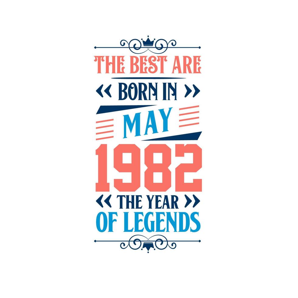 Best are born in May 1982. Born in May 1982 the legend Birthday vector