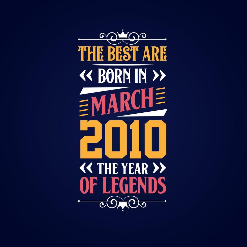 Best are born in March 2010. Born in March 2010 the legend Birthday vector